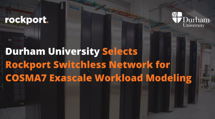 Durham University Selects  Rockport Switchless Network for COSMA7 Exascale Workload Modeling