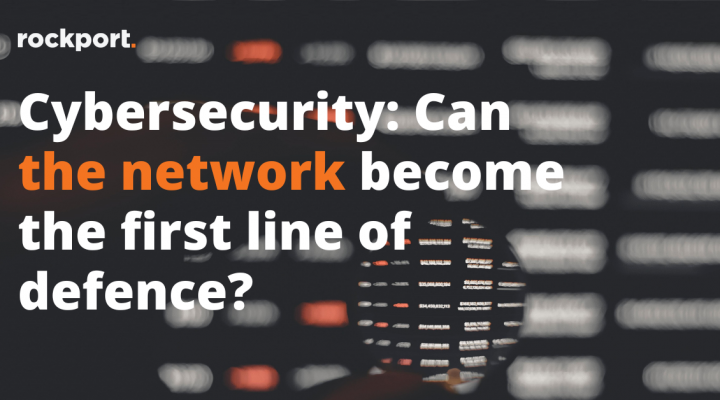 Cybersecurity: Can the network become the first line of defence?